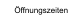 Öffnungszeiten