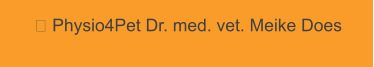  Physio4Pet Dr. med. vet. Meike Does
