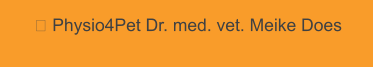  Physio4Pet Dr. med. vet. Meike Does
