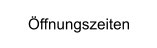 Öffnungszeiten